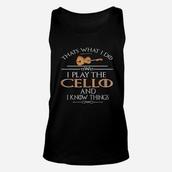 Thats What I Do I Play The Cello And I Know Things Unisex Tank Top | Crazezy UK
