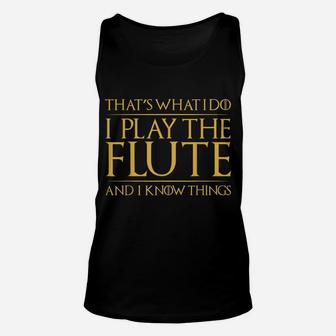 That's What I Do I Play The Flute And I Know Things | Funny Unisex Tank Top | Crazezy