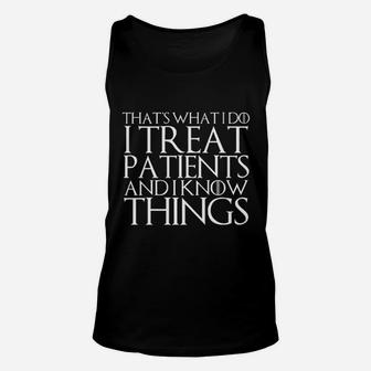That's What I Do I Treat Patients And I Know Things Unisex Tank Top - Thegiftio UK