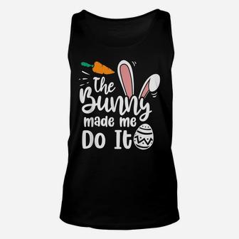 The Bunny Made Me Do It Quotes Funny Easter Unisex Tank Top | Crazezy CA