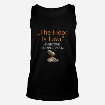 The Floor Is Lavat For History Lovers And Teachers Unisex Tank Top | Crazezy UK
