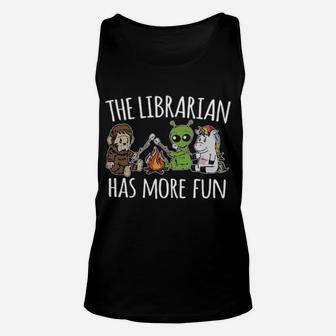 The Librarian Has More Fun Unisex Tank Top - Monsterry