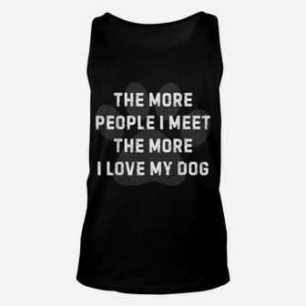 The More People I Meet The More I Love My Dog Unisex Tank Top | Crazezy