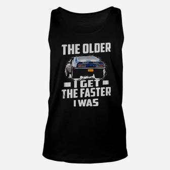 The Older I Get The Faster I Was Unisex Tank Top - Monsterry