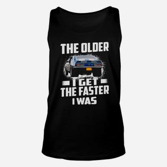 The Older I Get The Faster I Was Unisex Tank Top - Monsterry