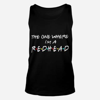 The One Where I Am A Redhead Unisex Tank Top - Monsterry