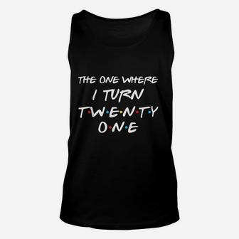 The One Where I Turn Twenty One Funny 21St Birthday Unisex Tank Top | Crazezy AU