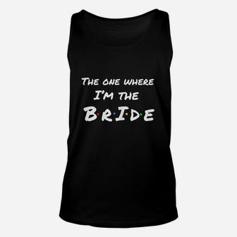 The One Where Im The Bride Unisex Tank Top | Crazezy