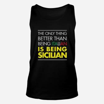 The Only Thing Better Than Being Italian Is Being Sicilian Unisex Tank Top | Crazezy