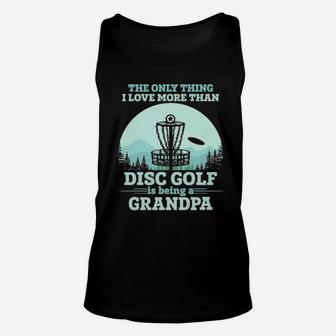 The Only Thing I Love More Than Disc Golf Is Being A Grandpa Unisex Tank Top - Monsterry