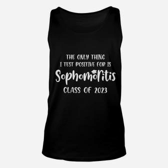 The Only Thing I Test Positive For Is Sophomoritis Class Of 2023 Unisex Tank Top - Monsterry