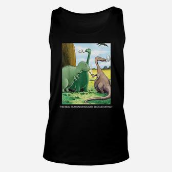 The Real Reason Dinosaurs Became Extinct Unisex Tank Top | Crazezy UK