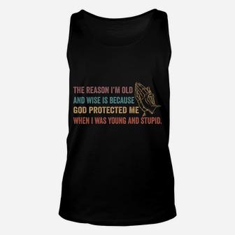 The Reason I'm Old And Wise Is Because God Protected Me Sweatshirt Unisex Tank Top | Crazezy CA
