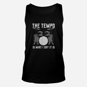 The Tempo Is What I Say It Is Drummer Unisex Tank Top - Monsterry CA