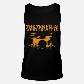 The Tempo Is What I Say It Is Drummer Unisex Tank Top - Monsterry AU
