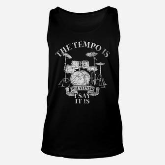 The Tempo Is Whatever I Say It Is Drums Unisex Tank Top | Crazezy
