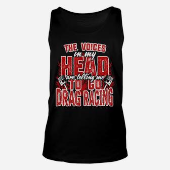 The Voices In My Head Are Telling Me To Go Drag Racing Unisex Tank Top - Monsterry UK