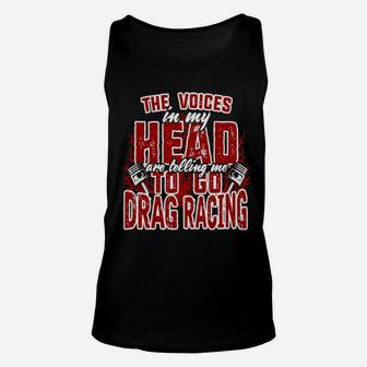 The Voices In My Head Are Telling Me To Go Drag Racing Unisex Tank Top - Monsterry DE