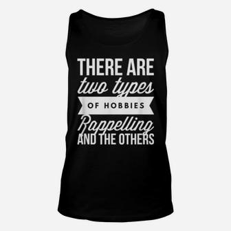 There Are Two Types Of Hobbies Rappelling And The Others Unisex Tank Top - Monsterry AU