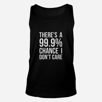 There Is A 99 Chance I Dont Care Unisex Tank Top | Crazezy DE