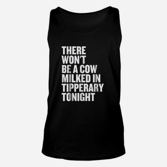 There Wont Be A Cow Milked In Tipperary Tonight Unisex Tank Top | Crazezy