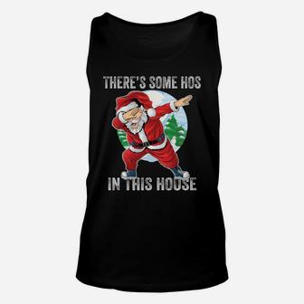 There's Some Hos In This House Dabbing Santa Claus Christmas Sweatshirt Unisex Tank Top | Crazezy