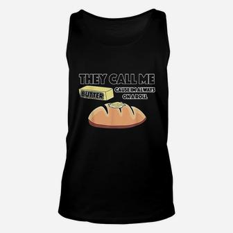 They Call Me Butter Cause Im Always On A Roll Bread Unisex Tank Top | Crazezy