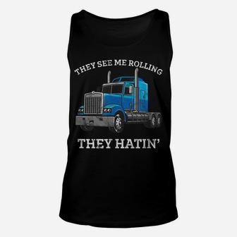 They See Me Rolling They Hating Truck Driver - Trucking Unisex Tank Top | Crazezy