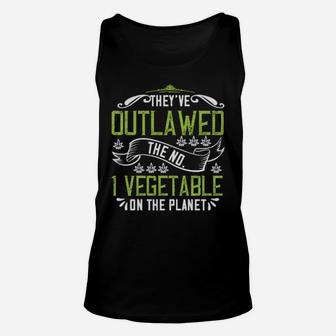 Theyve Outlawed The No 1 Vegetable On The Planet Unisex Tank Top - Monsterry