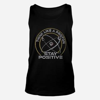 Think Like A Proton Stay Positive Unisex Tank Top | Crazezy CA