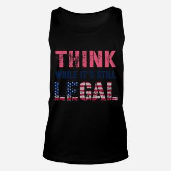 Think While It's Still Legal Reformist Agenda Protest Slogan Sweatshirt Unisex Tank Top | Crazezy CA