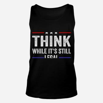 Think While Its Still Legal Tee Think While It's Still Legal Unisex Tank Top | Crazezy DE