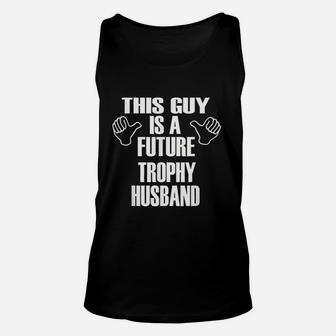 This Guy Is A Future Trophy Husband Unisex Tank Top | Crazezy UK