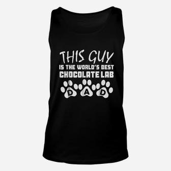 This Guy Is The Worlds Best Chocolate Lab Dad Unisex Tank Top | Crazezy