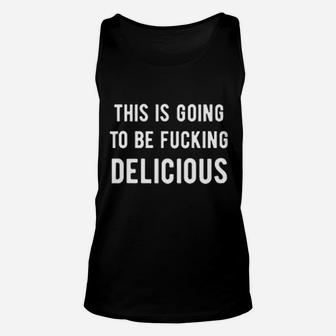 This Is Going To Be Delicious Unisex Tank Top | Crazezy AU
