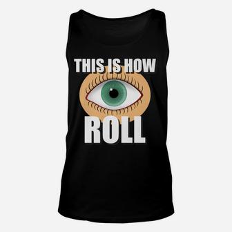 This Is How Eye Roll T Shirt One Eye Optometry Eye Doctor Unisex Tank Top | Crazezy AU