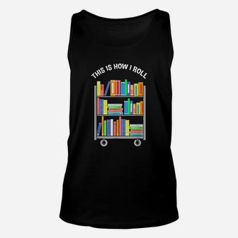 This Is How I Roll Book Librarian Unisex Tank Top | Crazezy