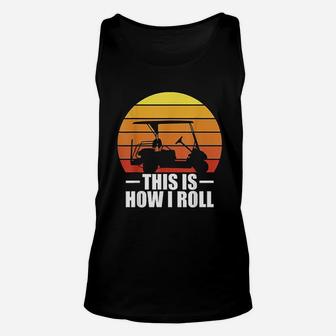 This Is How I Roll Golf Gift Funny Golfers Retro Golf Cart Unisex Tank Top | Crazezy
