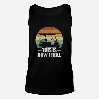This Is How I Roll Golf Gift Funny Golfers Retro Golf Cart Unisex Tank Top | Crazezy