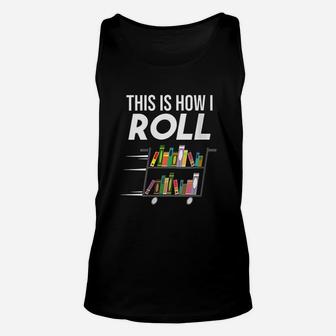 This Is How I Roll Librarian Unisex Tank Top | Crazezy CA