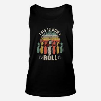 This Is How I Roll Retro Bowling Bowler Funny Gift Unisex Tank Top | Crazezy AU