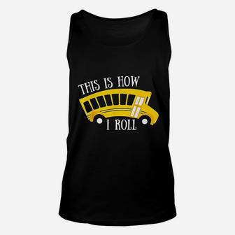 This Is How I Roll School Bus Driver Unisex Tank Top | Crazezy