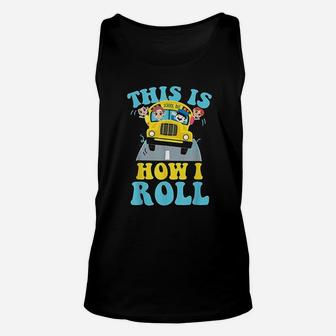 This Is How I Roll School Bus Driver Unisex Tank Top | Crazezy