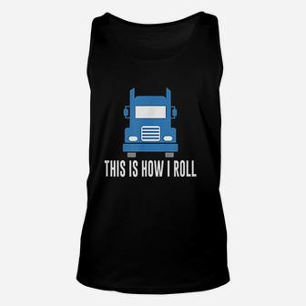 This Is How I Roll Semi Truck Unisex Tank Top | Crazezy