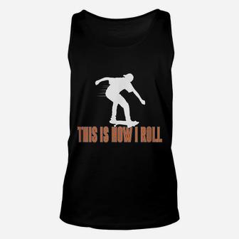 This Is How I Roll Skateboard Unisex Tank Top | Crazezy