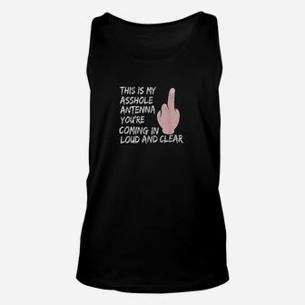 This Is My Ashole Antenna You Are Coming In Loud And Clear Unisex Tank Top | Crazezy UK