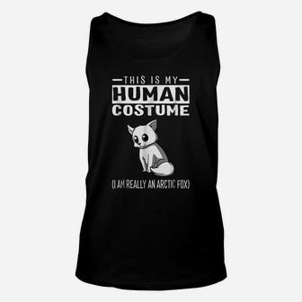 This Is My Human Costume I Am Really An Arctic Fox T Shirt Unisex Tank Top | Crazezy