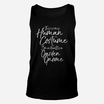 This Is My Human Costume I'm Actually A Garden Gnome Shirt Unisex Tank Top | Crazezy AU