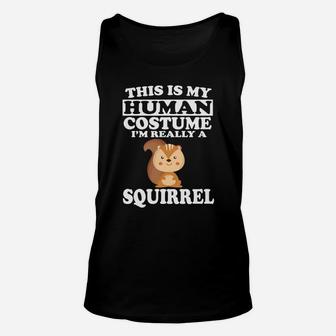 This Is My Human Costume Im Really A Squirrel Funny Unisex Tank Top - Thegiftio
