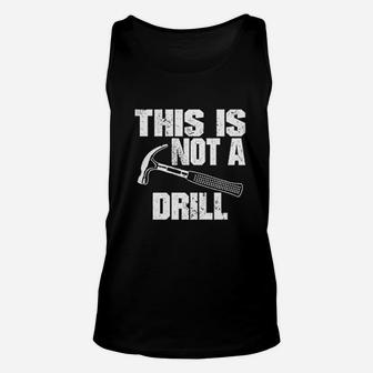 This Is Not A Drill Sarcastic Hammer Funny Unisex Tank Top - Thegiftio UK